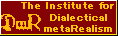 The Institute for Dialectical metaRealism